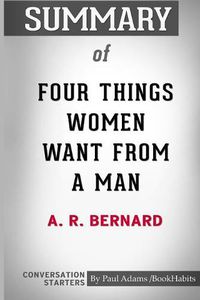 Cover image for Summary of Four Things Women Want From a Man by A. R. Bernard: Conversation Starters