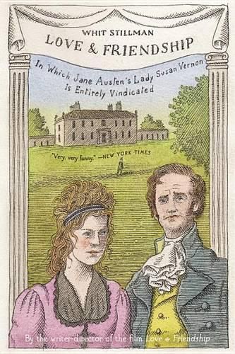 Cover image for Love & Friendship: In Which Jane Austen's Lady Susan Vernon Is Entirely Vindicated