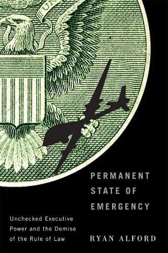 Cover image for Permanent State of Emergency: Unchecked Executive Power and the Demise of the Rule of Law