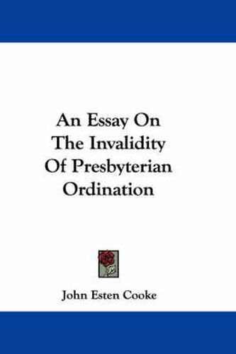 Cover image for An Essay on the Invalidity of Presbyterian Ordination