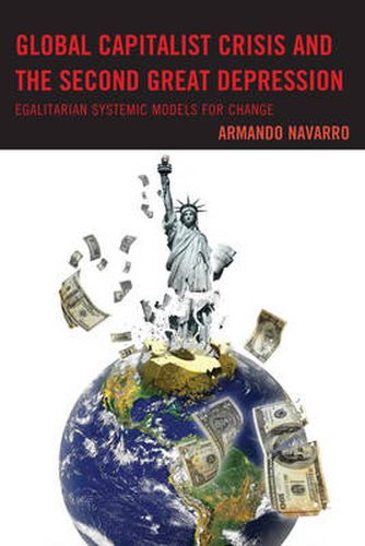 Cover image for Global Capitalist Crisis and the Second Great Depression: Egalitarian Systemic Models for Change