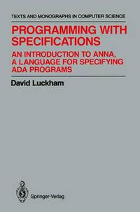 Cover image for Programming with Specifications: An Introduction to ANNA, A Language for Specifying Ada Programs