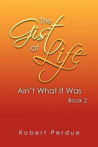 The Gist of Life Ain't What It Was Book 2