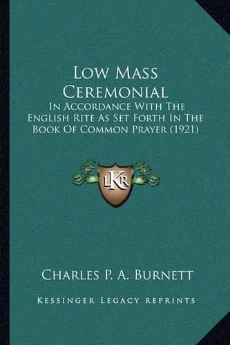 Low Mass Ceremonial: In Accordance with the English Rite as Set Forth in the Book of Common Prayer (1921)