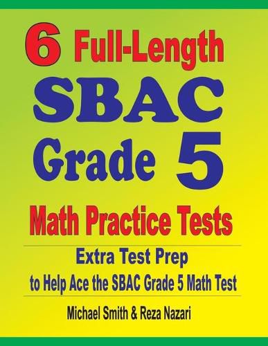 Cover image for 6 Full-Length SBAC Grade 5 Math Practice Tests: Extra Test Prep to Help Ace the SBAC Grade 5 Math Test