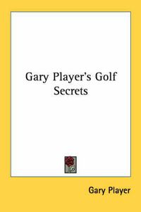 Cover image for Gary Player's Golf Secrets