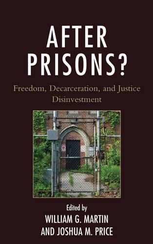 After Prisons?: Freedom, Decarceration, and Justice Disinvestment