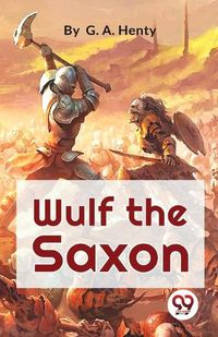 Cover image for Wulf the Saxon a Story of the Norman Conquest