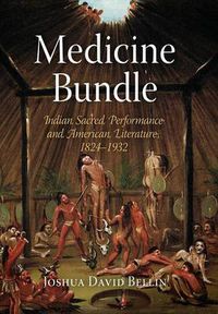 Cover image for Medicine Bundle: Indian Sacred Performance and American Literature, 1824-1932