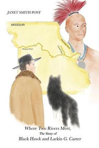 Cover image for Where Two Rivers Meet, the Story of Black Hawk and Larkin G. Carter