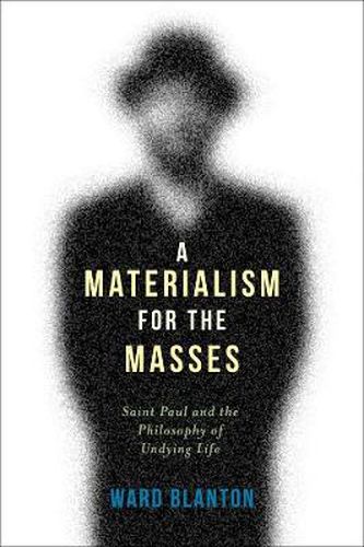 Cover image for A Materialism for the Masses: Saint Paul and the Philosophy of Undying Life