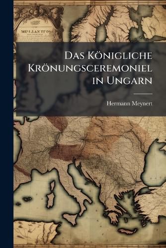 Cover image for Das Knigliche Krnungsceremoniel in Ungarn