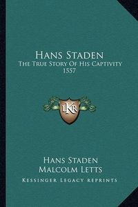 Cover image for Hans Staden: The True Story of His Captivity 1557