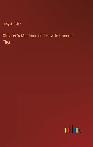 Cover image for Children's Meetings and How to Conduct Them