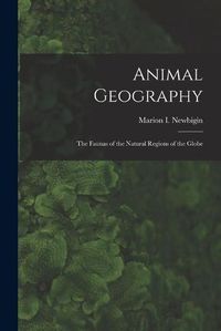 Cover image for Animal Geography: the Faunas of the Natural Regions of the Globe