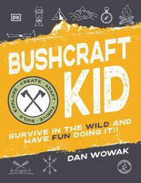 Cover image for Bushcraft Kid: Survive in the Wild and Have Fun Doing It!