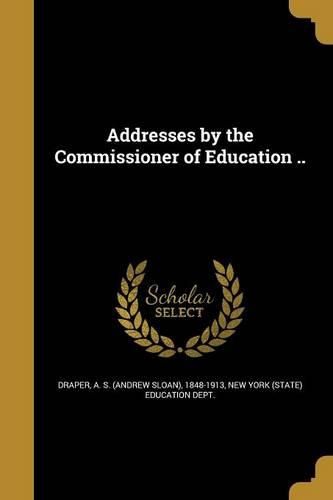Cover image for Addresses by the Commissioner of Education ..