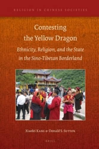 Cover image for Contesting the Yellow Dragon: Ethnicity, Religion, and the State in the Sino-Tibetan Borderland, 1379-2009