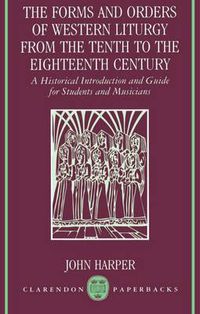 Cover image for The Forms and Orders of Western Liturgy from the Tenth to the Eighteenth Century: Historical Introduction and Guide for Students and Musicians