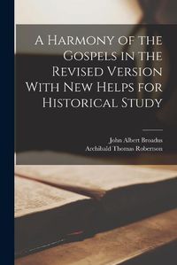 Cover image for A Harmony of the Gospels in the Revised Version With New Helps for Historical Study