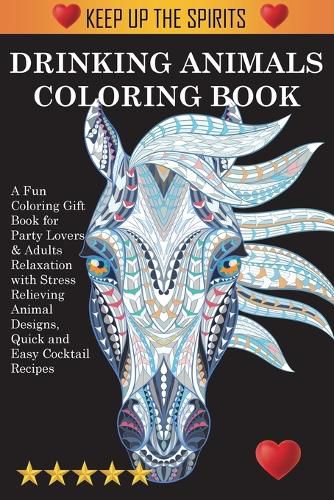 Cover image for Drinking Animals Coloring Book: A Fun Coloring Gift Book for Party Lovers & Adults Relaxation with Stress Relieving Animal Designs, Quick and Easy Cocktail Recipes