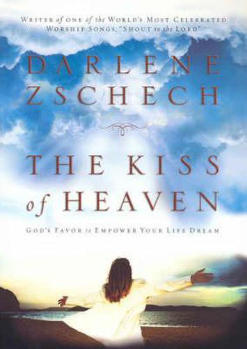 Cover image for The Kiss of Heaven: God's Favor to Empower Your Life Dream