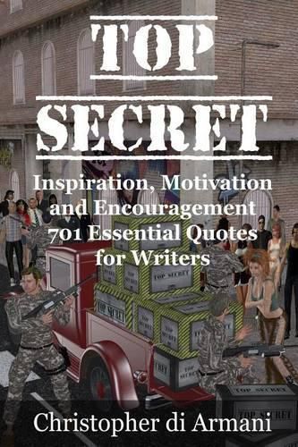 Top Secret - Inspiration, Motivation and Encouragement: 701 Essential Quotes for Writers