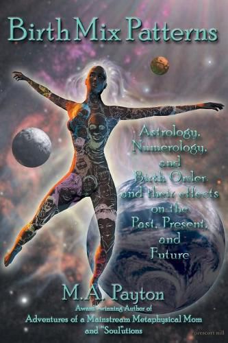 Cover image for Birth Mix Patterns: Astrology, Numerology and Birth Order and Their Effects on the Past, Present and Future