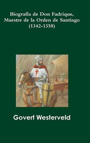 Biografia De Don Fadrique, Maestre De La Orden De Santiago (1342-1358)