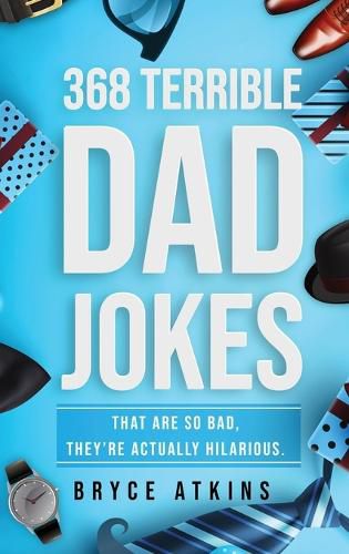 Cover image for 368 Terrible Dad Jokes: That Are So Bad, They're Actually Hilarious.