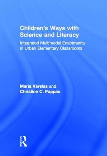 Cover image for Children's Ways with Science and Literacy: Integrated Multimodal Enactments in Urban Elementary Classrooms