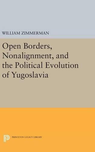 Cover image for Open Borders, Nonalignment, and the Political Evolution of Yugoslavia