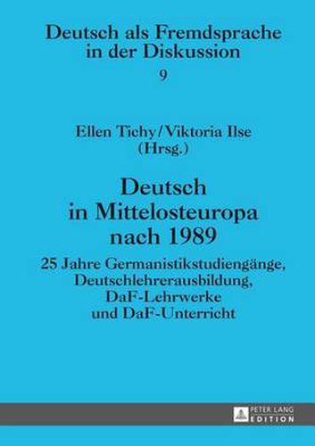 Cover image for Deutsch in Mittelosteuropa Nach 1989: 25 Jahre Germanistikstudiengaenge, Deutschlehrerausbildung, Daf-Lehrwerke Und Daf-Unterricht