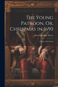 Cover image for The Young Patroon, Or, Christmas in 1690