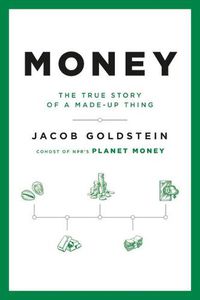 Cover image for Money: The True Story of a Made-Up Thing