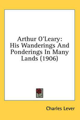 Cover image for Arthur O'Leary: His Wanderings and Ponderings in Many Lands (1906)