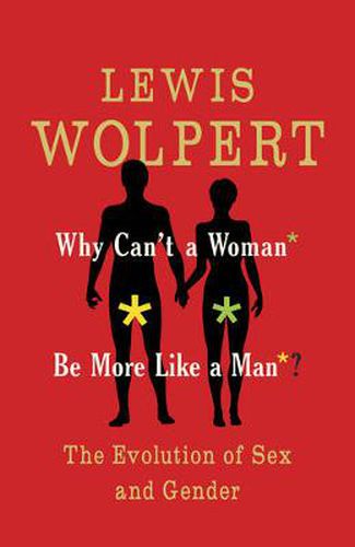 Cover image for Why Can't a Woman Be More Like a Man?: The Evolution of Sex and Gender