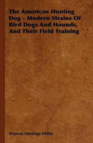 Cover image for The American Hunting Dog - Modern Strains Of Bird Dogs And Hounds, And Their Field Training