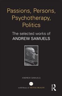 Cover image for Passions, Persons, Psychotherapy, Politics: The selected works of Andrew Samuels