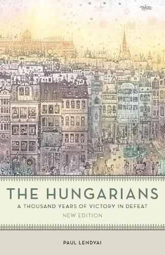 Cover image for The Hungarians: A Thousand Years of Victory in Defeat