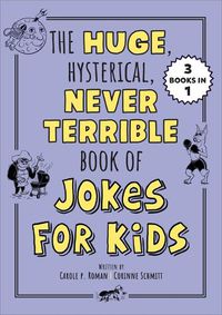 Cover image for The Huge, Hysterical, Never Terrible Book of Jokes for Kids