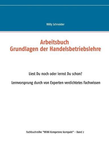 Cover image for Arbeitsbuch Grundlagen der Handelsbetriebslehre: Liest Du noch oder lernst Du schon? Lernvorsprung durch von Experten verdichtetes Fachwissen