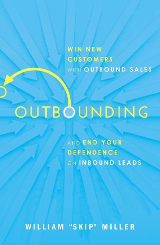 Cover image for Outbounding: Win New Customers with Outbound Sales and End Your Dependence on Inbound Leads