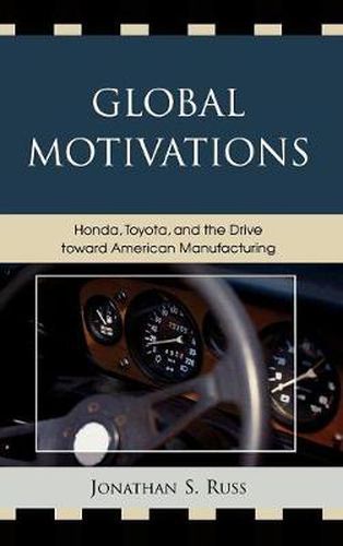 Cover image for Global Motivations: Honda, Toyota, and the Drive Toward American Manufacturing