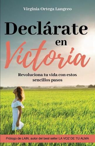 Cover image for Declarate en victoria: Revoluciona tu vida con estos sencillos pasos