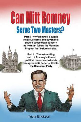 Cover image for Can Mitt Romney Serve Two Masters?: The Mormon Church Versus the Office of The Presidency of The United States of America