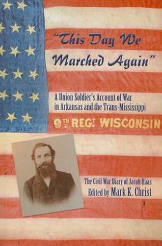 Cover image for This Day We Marched Again: A Union Soldier's Account of War in Arkansas and the Trans-Mississippi