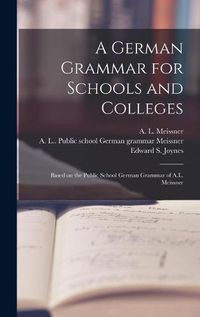 Cover image for A German Grammar for Schools and Colleges: Based on the Public School German Grammar of A.L. Meissner