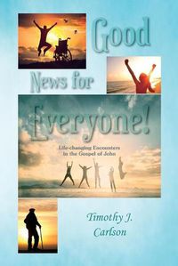 Cover image for Good News for Everyone!: Life-changing Encounters in the Gospel of John