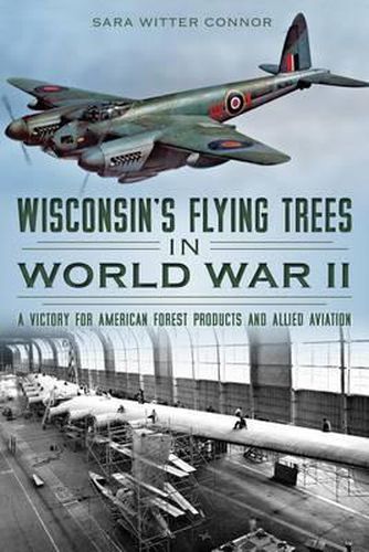 Cover image for Wisconsin's Flying Trees in World War II: A Victory for American Forest Products and Allied Aviation